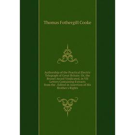 

Книга Authorship of the Practical Electric Telegraph of Great Britain