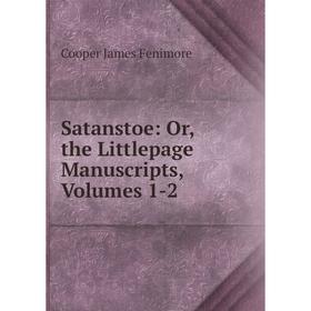 

Книга Satanstoe: Or, the Littlepage Manuscripts, Volumes 1-2