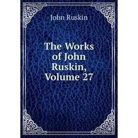 

Книга The Works of John Ruskin, Volume 27