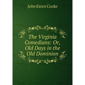 

Книга The Virginia Comedians: Or, Old Days in the Old Dominion