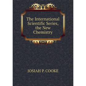 

Книга The International Scientific Series, the New Chemistry