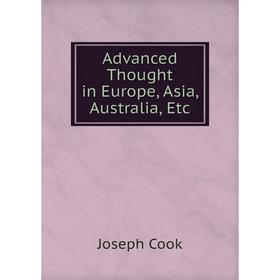 

Книга Advanced Thought in Europe, Asia, Australia, Etc