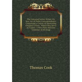 

Книга The Universal Letter-Writer; Or, New Art of Polite Correspondence