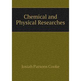 

Книга Chemical and Physical Researches