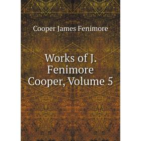 

Книга Works of J. Fenimore Cooper, Volume 5