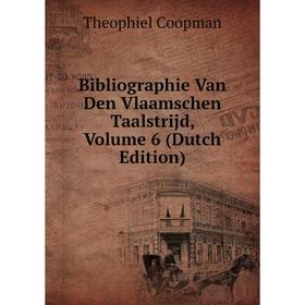 

Книга Bibliographie Van Den Vlaamschen Taalstrijd, Volume 6 (Dutch Edition)