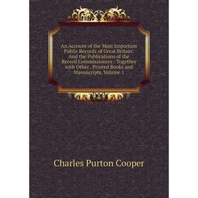 

Книга An Account of the Most Important Public Records of Great Britain