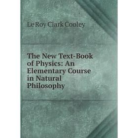 

Книга The New Text-Book of Physics: An Elementary Course in Natural Philosophy
