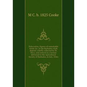 

Книга Polycystins, figures of remarkable forms c. in the Barbados chalk deposit (chiefly collected by Dr. Davy, and noticed in a lecture delivered to