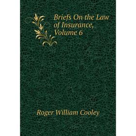 

Книга Briefs On the Law of Insurance, Volume 6
