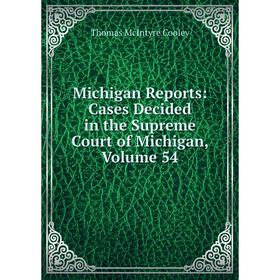 

Книга Michigan Reports: Cases Decided in the Supreme Court of Michigan, Volume 54