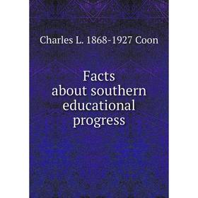 

Книга Facts about southern educational progress