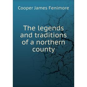 

Книга The legends and traditions of a northern county