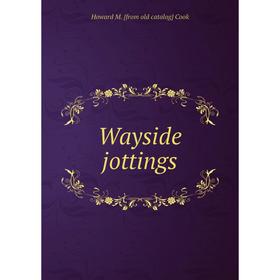 

Книга Wayside jottings