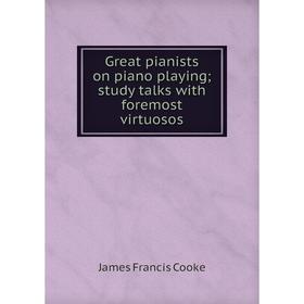 

Книга Great pianists on piano playing; study talks with foremost virtuosos