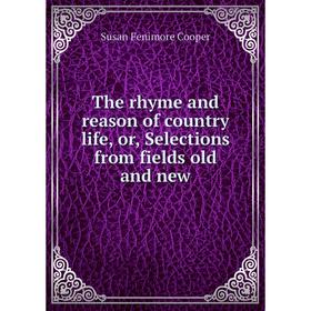 

Книга The rhyme and reason of country life, or, Selections from fields old and new