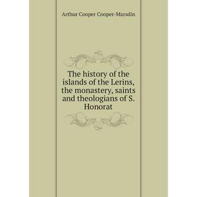 

Книга The history of the islands of the Lerins, the monastery, saints and theologians of S. Honorat