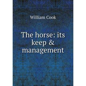 

Книга The horse: its keep & management
