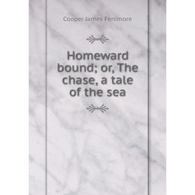 

Книга Homeward bound; or, The chase, a tale of the sea