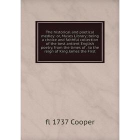 

Книга The historical and poetical medley