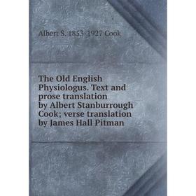 

Книга The Old English Physiologus. Text and prose translation by Albert Stanburrough Cook; verse translation by James Hall Pitman