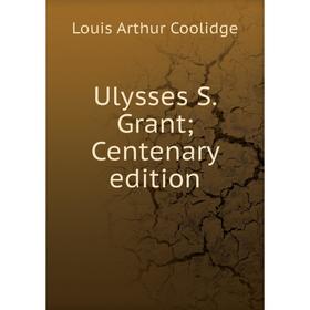 

Книга Ulysses S. Grant; Centenary edition