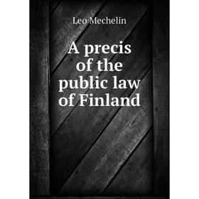 

Книга A precis of the public law of Finland