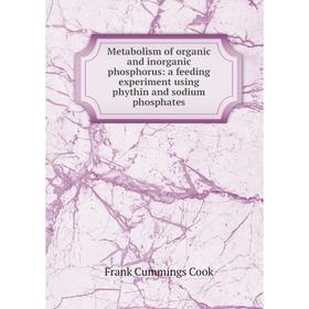 

Книга Metabolism of organic and inorganic phosphorus: a feeding experiment using phythin and sodium phosphates
