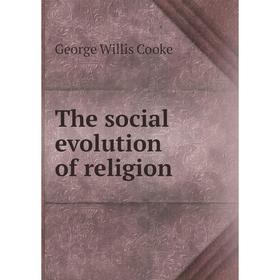 

Книга The social evolution of religion