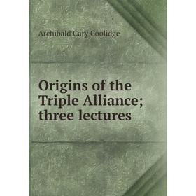 

Книга Origins of the Triple Alliance; three lectures