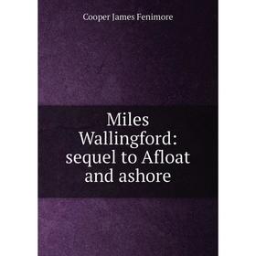 

Книга Miles Wallingford: sequel to Afloat and ashore