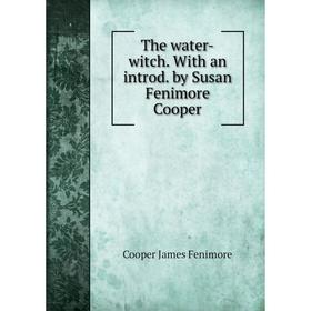 

Книга The water-witch. With an introd. by Susan Fenimore Cooper