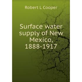 

Книга Surface water supply of New Mexico, 1888-1917