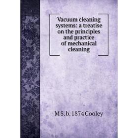 

Книга Vacuum cleaning systems: a treatise on the principles and practice of mechanical cleaning