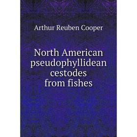 

Книга North America n pseudophyllidean cestodes from fishes
