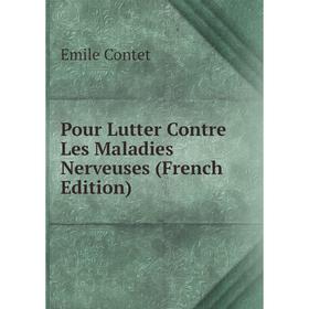 

Книга Pour Lutter Contre Les Maladies Nerveuses (French Edition)