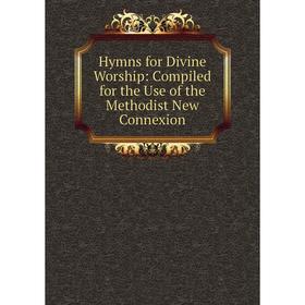 

Книга Hymns for Divine Worship: Compiled for the Use of the Methodist New Connexion