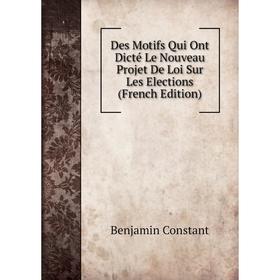 

Книга Des Motifs Qui Ont Dicté Le Nouveau Projet De Loi Sur Les Elections (French Edition)