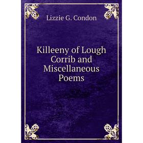 

Книга Killeeny of Lough Corrib and Miscellaneous Poems
