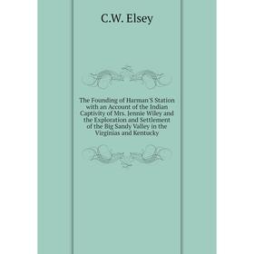 

Книга The Founding of Harman'S Station with an Account of the Indian Captivity of Mrs