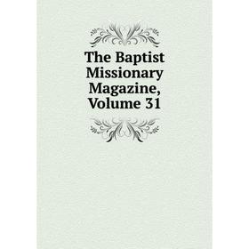 

Книга The Baptist Missionary Magazine, Volume 31
