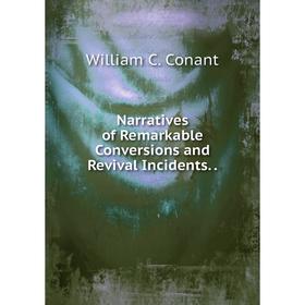 

Книга Narratives of Remarkable Conversions and Revival Incidents