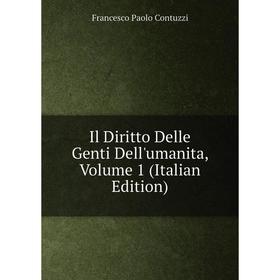 

Книга Il Diritto Delle Genti Dell'umanita, Volume 1 (Italian Edition)