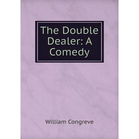 

Книга The Double Dealer: A Comedy