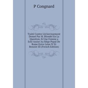

Книга Traité Contre L'éclarcissement Donné Par M