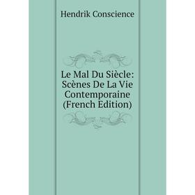 

Книга Le Mal Du Siècle: Scènes De La Vie Contemporaine