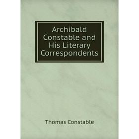 

Книга Archibald Constable and His Literary Correspondents
