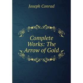 

Книга Complete Works: The Arrow of Gold