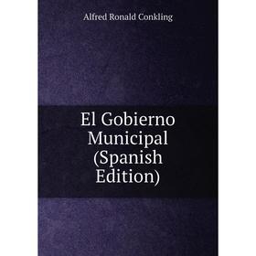 

Книга El Gobierno Municipal (Spanish Edition)