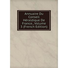 

Книга Annuaire Du Conseil Héraldique De France., Volume 3 (French Edition)